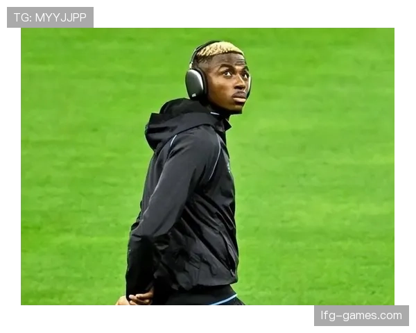 奥斯梅恩：速度与爆发力兼备，持续进化定义现代前锋新标杆